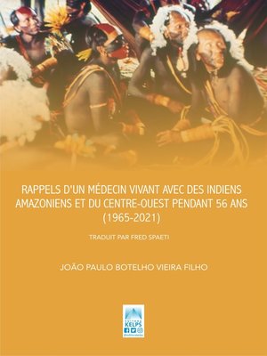 cover image of RAPPELS D'UN MÉDECIN VIVANT AVEC DES INDIENS AMAZONIENS ET DU CENTRE-OUEST PENDANT 56 ANS (1965-2021)